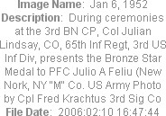 Image Name:  Jan 6, 1952
Description:  During ceremonies at the 3rd BN CP, Col Julian Lindsay, CO, 65th Inf Regt, 3rd US Inf Div, presents the Bronze Star Medal to PFC Julio A Feliu (New Nork, NY "M" Co. US Army Photo by Cpl Fred Krachtus 3rd Sig Co
File Date:  2006:02:10 16:47:44