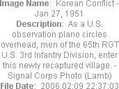 Image Name:  Korean Conflict - Jan 27, 1951
Description:  As a U.S. observation plane circles overhead, men of the 65th RGT U.S. 3rd Infantry Division, enter this newly recaptured village. - Signal Corps Photo (Lamb)
File Date:  2006:02:09 22:37:03