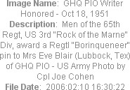 Image Name:  GHQ PIO Writer Honored - Oct 18, 1951
Description:  Men of the 65th Regt, US 3rd "Rock of the Marne" Div, award a Regtl "Borinqueneer" pin to Mrs Eve Blair (Lubbock, Tex) of GHQ PIO - US Army Photo by Cpl Joe Cohen
File Date:  2006:02:10 16:30:22